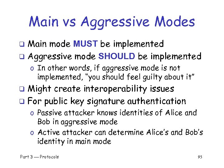 Main vs Aggressive Modes Main mode MUST be implemented q Aggressive mode SHOULD be