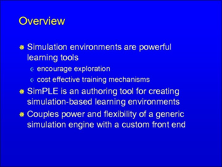 Overview ] Simulation environments are powerful learning tools Z Z encourage exploration cost effective