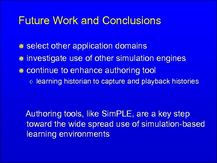 Future Work and Conclusions select other application domains ] investigate use of other simulation