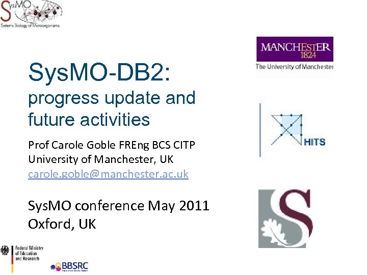 Sys. MO-DB 2: progress update and future activities Prof Carole Goble FREng BCS CITP