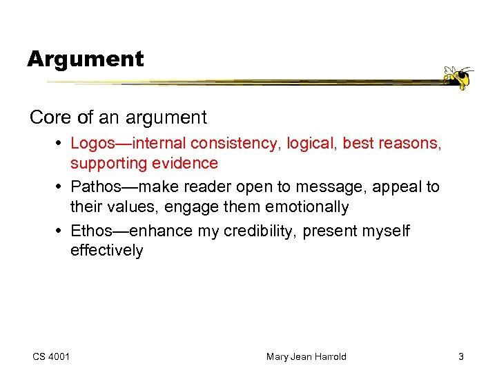 Argument Core of an argument Logos—internal consistency, logical, best reasons, supporting evidence Pathos—make reader