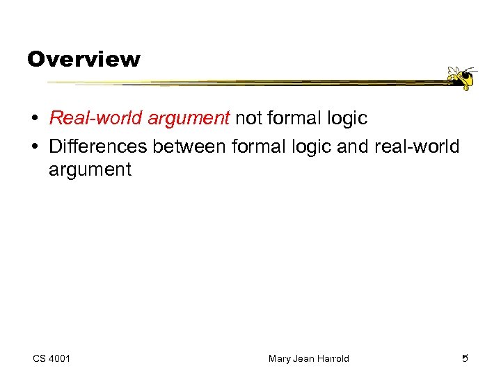 Overview Real-world argument not formal logic Differences between formal logic and real-world argument CS