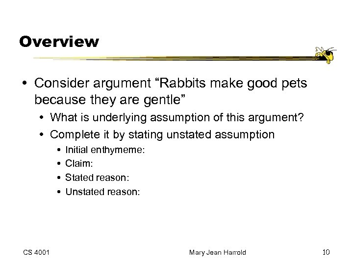 Overview Consider argument “Rabbits make good pets because they are gentle” What is underlying