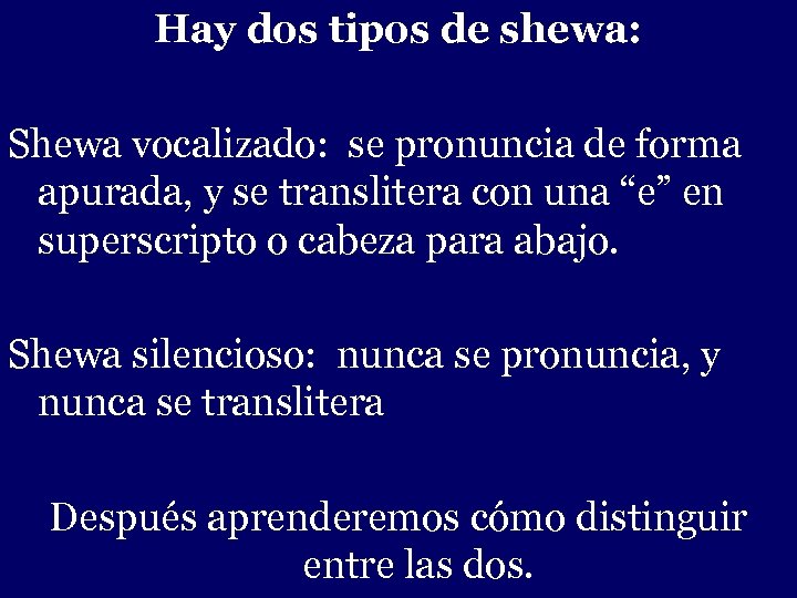 Hay dos tipos de shewa: - Shewa vocalizado: se pronuncia de forma apurada, y