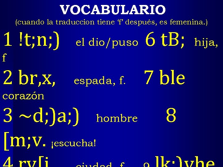 VOCABULARIO (cuando la traduccion tiene ‘f’ después, es femenina. ) 1 !t; n; )