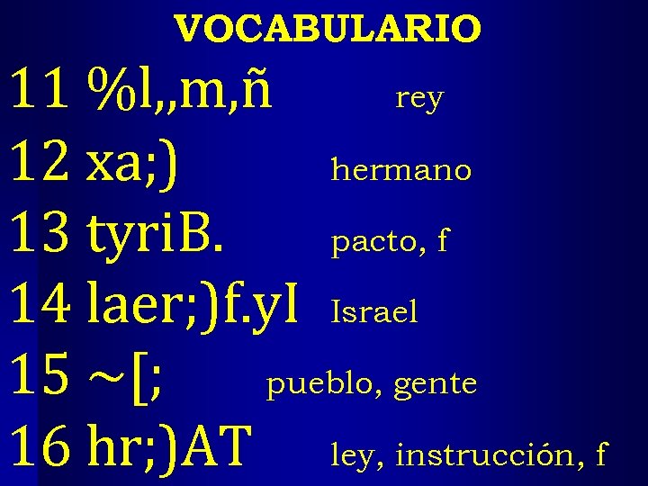 VOCABULARIO 11 %l, , m, ñ rey 12 xa; ) hermano 13 tyri. B.