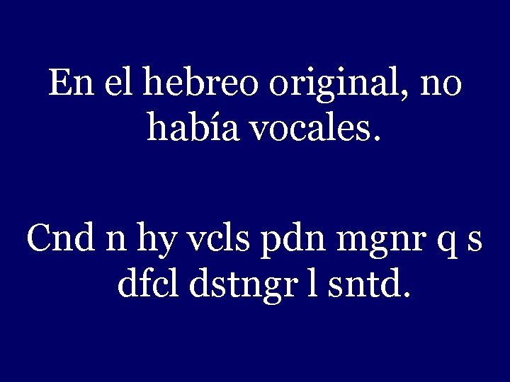 En el hebreo original, no había vocales. Cnd n hy vcls pdn mgnr q