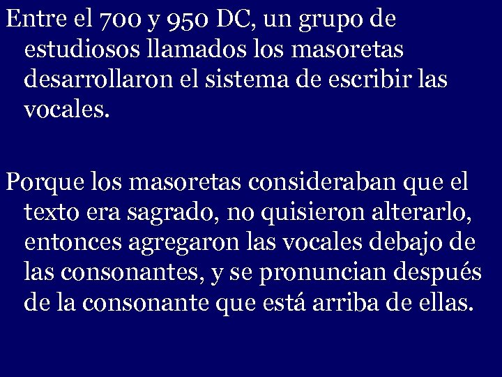 Entre el 700 y 950 DC, un grupo de estudiosos llamados los masoretas desarrollaron