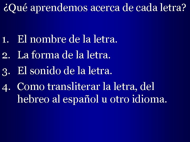 ¿Qué aprendemos acerca de cada letra? 1. 2. 3. 4. El nombre de la