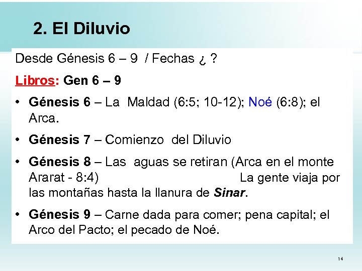 2. El Diluvio Desde Génesis 6 – 9 / Fechas ¿ ? Libros: Gen