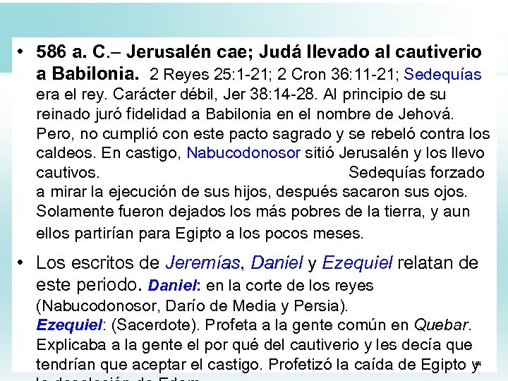  • 586 a. C. – Jerusalén cae; Judá llevado al cautiverio a Babilonia.