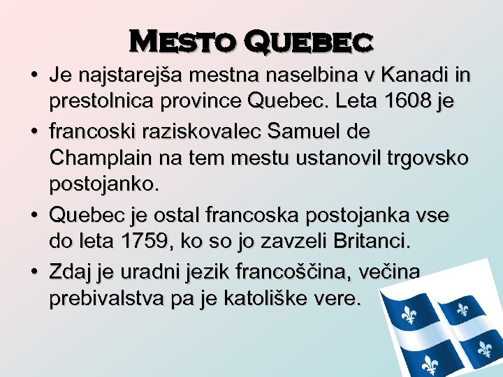 Mesto Quebec • Je najstarejša mestna naselbina v Kanadi in prestolnica province Quebec. Leta