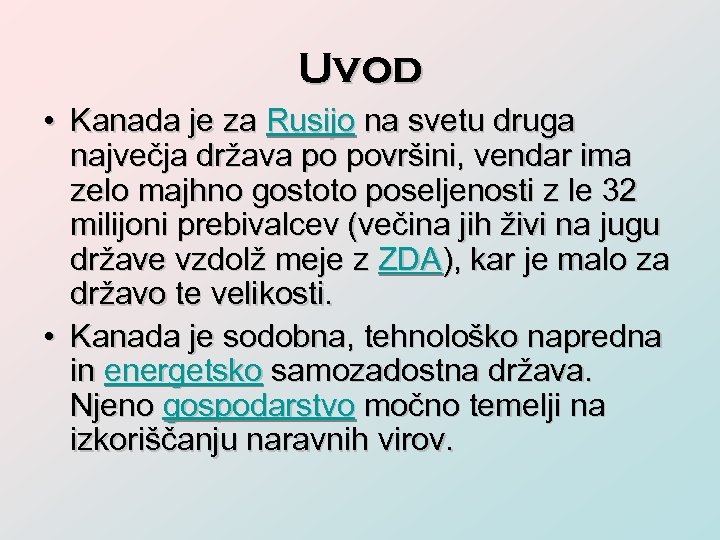 Uvod • Kanada je za Rusijo na svetu druga največja država po površini, vendar