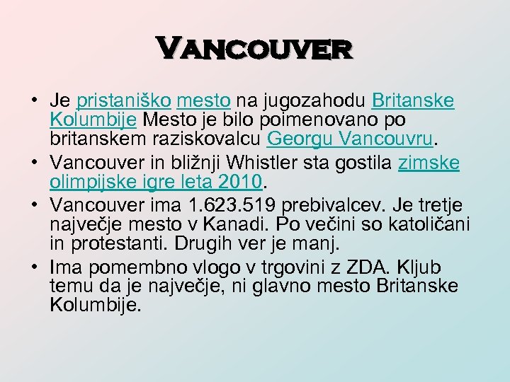 Vancouver • Je pristaniško mesto na jugozahodu Britanske Kolumbije Mesto je bilo poimenovano po