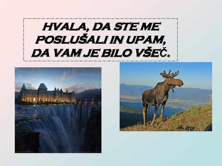 HVALA, DA STE ME POSLUŠALI IN UPAM, DA VAM JE BILO VŠEČ. 