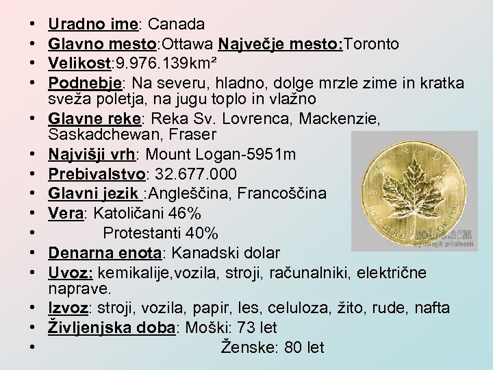  • • • • Uradno ime: Canada Glavno mesto: Ottawa Največje mesto: Toronto