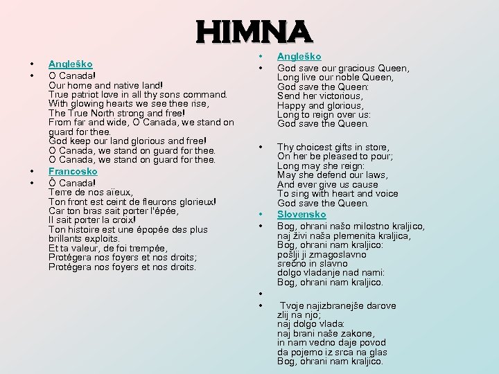HIMNA • • Angleško O Canada! Our home and native land! True patriot love