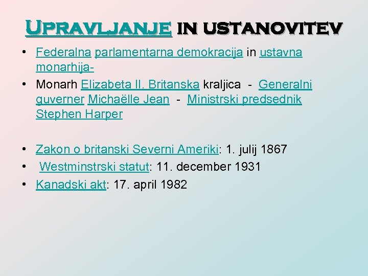 Upravljanje in ustanovitev • Federalna parlamentarna demokracija in ustavna monarhija- • Monarh Elizabeta II.