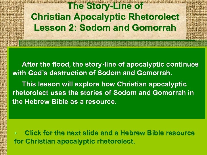The Story-Line of Christian Apocalyptic Rhetorolect Lesson 2: Sodom and Gomorrah After the flood,