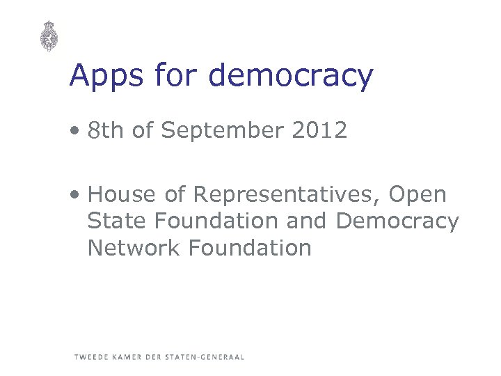 Apps for democracy • 8 th of September 2012 • House of Representatives, Open