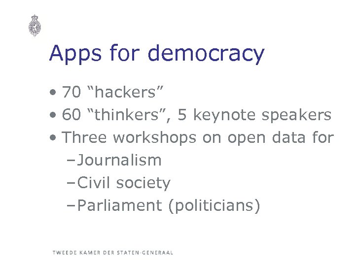 Apps for democracy • 70 “hackers” • 60 “thinkers”, 5 keynote speakers • Three