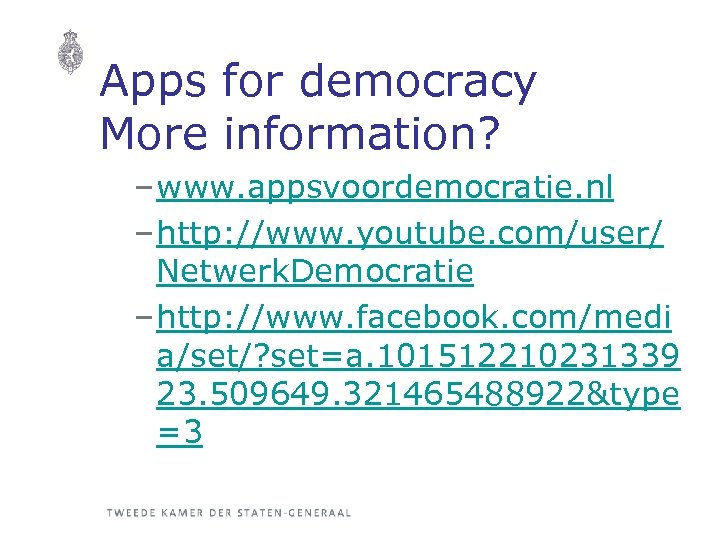 Apps for democracy More information? – www. appsvoordemocratie. nl – http: //www. youtube. com/user/