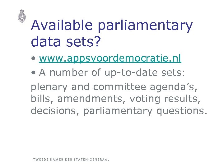 Available parliamentary data sets? • www. appsvoordemocratie. nl • A number of up-to-date sets: