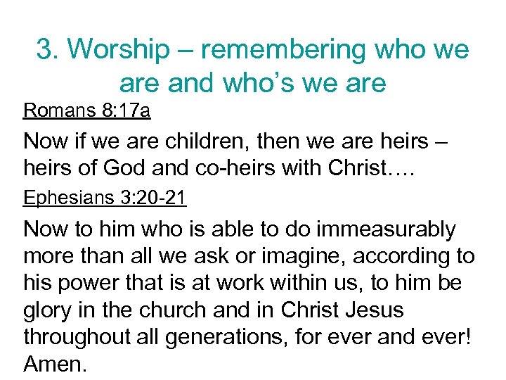 3. Worship – remembering who we are and who’s we are Romans 8: 17