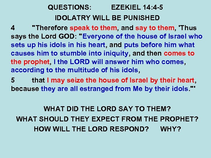 QUESTIONS: EZEKIEL 14: 4 -5 IDOLATRY WILL BE PUNISHED 4 