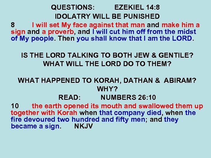 QUESTIONS: EZEKIEL 14: 8 IDOLATRY WILL BE PUNISHED 8 I will set My face