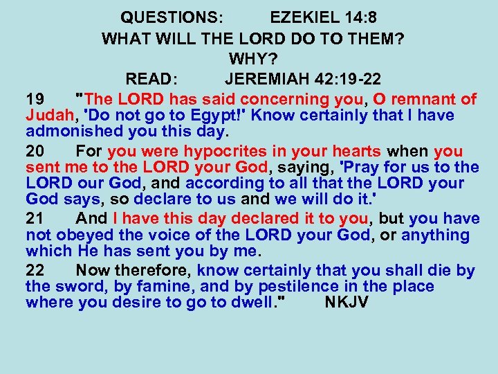 QUESTIONS: EZEKIEL 14: 8 WHAT WILL THE LORD DO TO THEM? WHY? READ: JEREMIAH