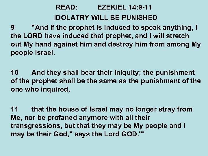 READ: EZEKIEL 14: 9 -11 IDOLATRY WILL BE PUNISHED 9 