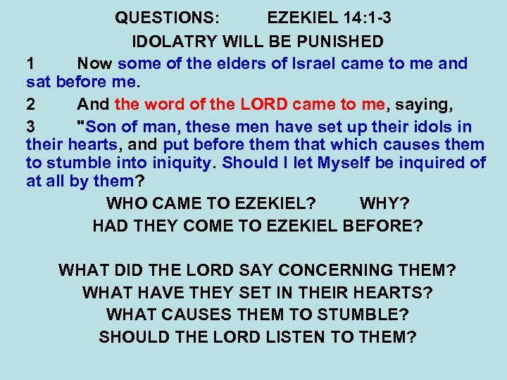 QUESTIONS: EZEKIEL 14: 1 -3 IDOLATRY WILL BE PUNISHED 1 Now some of the