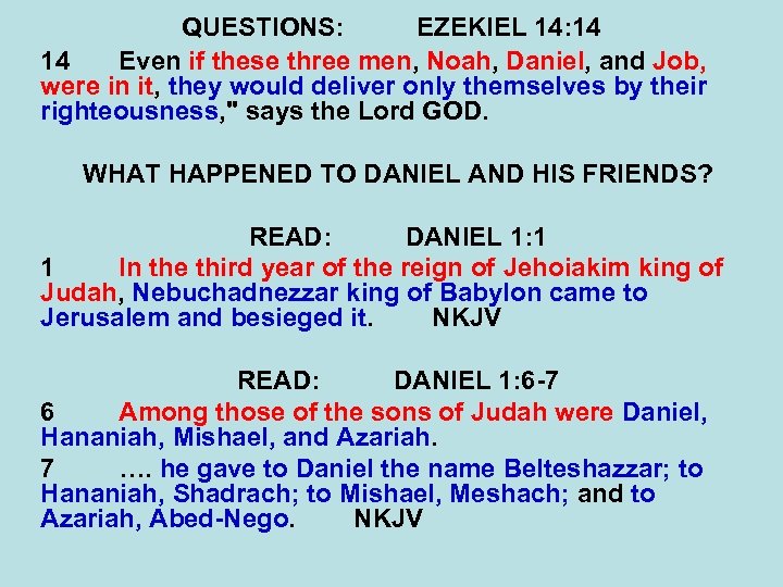 QUESTIONS: EZEKIEL 14: 14 14 Even if these three men, Noah, Daniel, and Job,