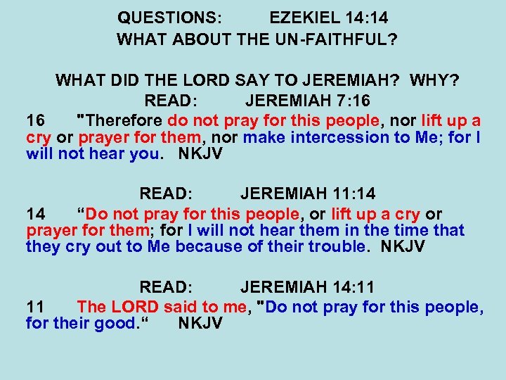 QUESTIONS: EZEKIEL 14: 14 WHAT ABOUT THE UN-FAITHFUL? WHAT DID THE LORD SAY TO