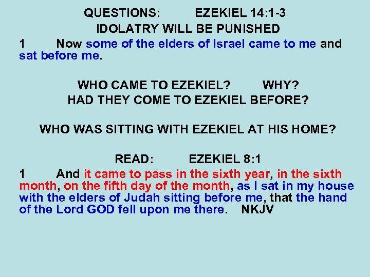 QUESTIONS: EZEKIEL 14: 1 -3 IDOLATRY WILL BE PUNISHED 1 Now some of the