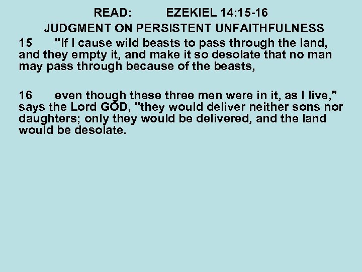 READ: EZEKIEL 14: 15 -16 JUDGMENT ON PERSISTENT UNFAITHFULNESS 15 