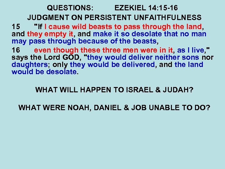 QUESTIONS: EZEKIEL 14: 15 -16 JUDGMENT ON PERSISTENT UNFAITHFULNESS 15 