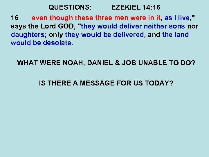 QUESTIONS: EZEKIEL 14: 16 16 even though these three men were in it, as