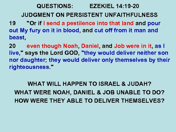 QUESTIONS: EZEKIEL 14: 19 -20 JUDGMENT ON PERSISTENT UNFAITHFULNESS 19 