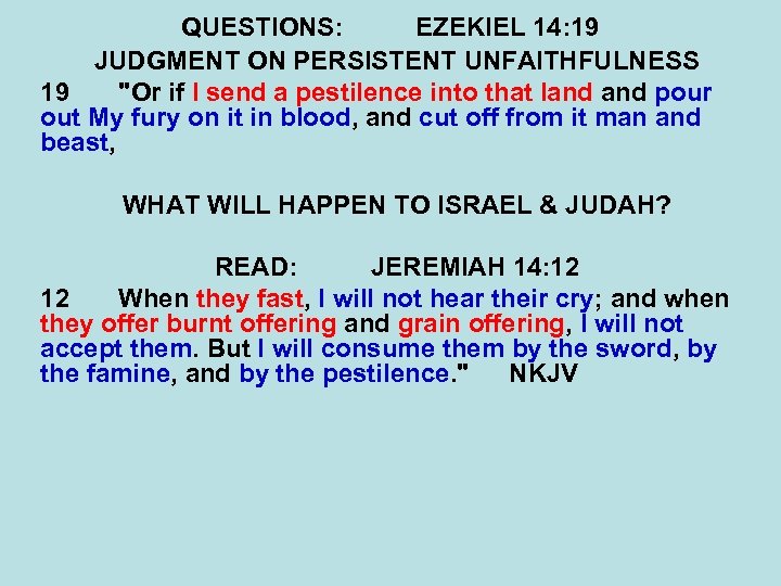 QUESTIONS: EZEKIEL 14: 19 JUDGMENT ON PERSISTENT UNFAITHFULNESS 19 