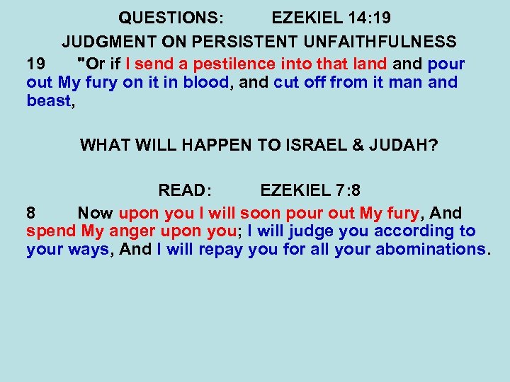QUESTIONS: EZEKIEL 14: 19 JUDGMENT ON PERSISTENT UNFAITHFULNESS 19 
