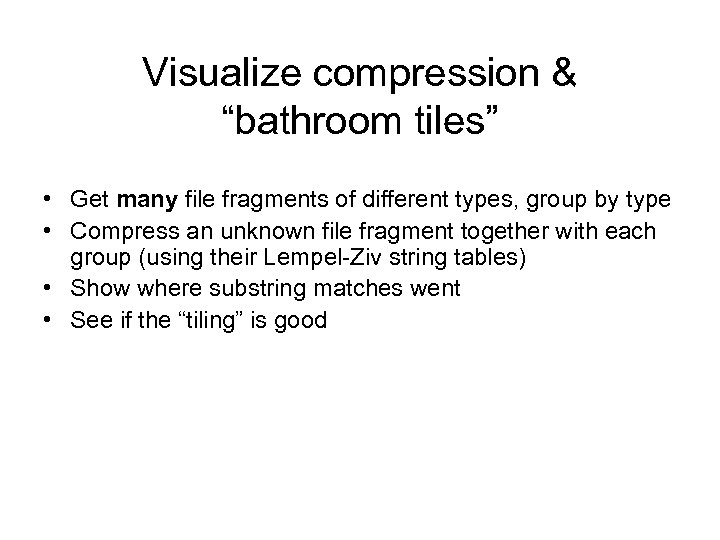 Visualize compression & “bathroom tiles” • Get many file fragments of different types, group