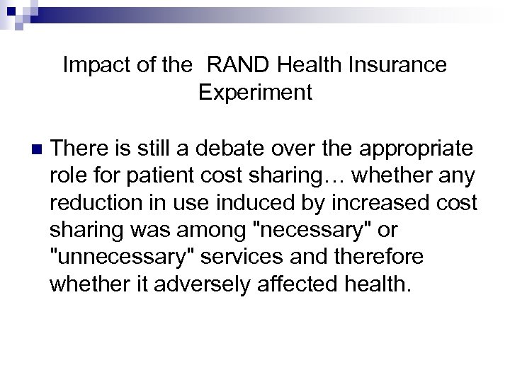 Impact of the RAND Health Insurance Experiment There is still a debate over the