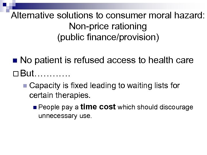 Alternative solutions to consumer moral hazard: Non-price rationing (public finance/provision) No patient is refused