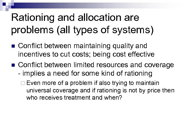 Rationing and allocation are problems (all types of systems) Conflict between maintaining quality and