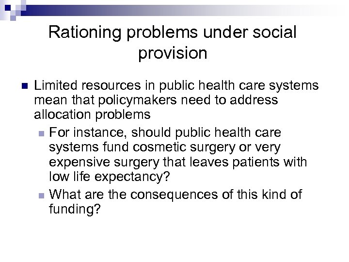 Rationing problems under social provision Limited resources in public health care systems mean that