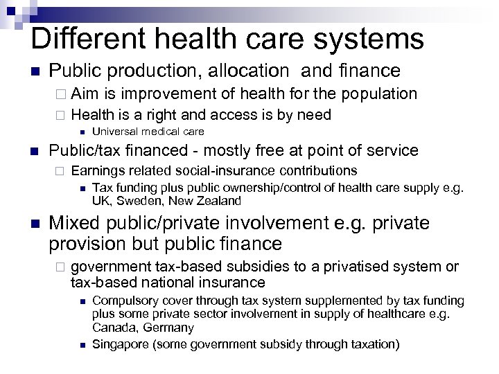 Different health care systems Public production, allocation and finance Aim Health is a right