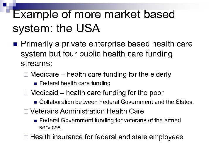 Example of more market based system: the USA Primarily a private enterprise based health