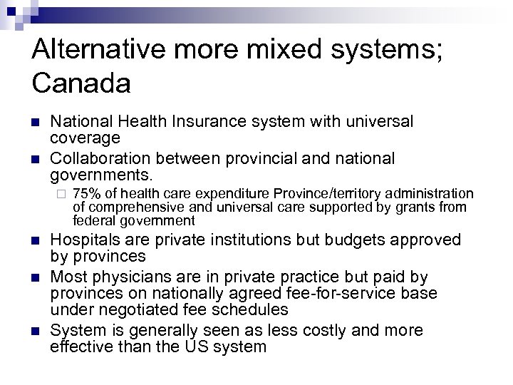 Alternative more mixed systems; Canada National Health Insurance system with universal coverage Collaboration between